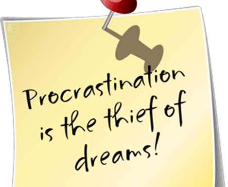 Procrastination is the thief of dreams